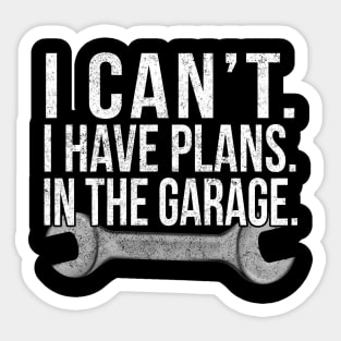 I Cant , I Have Plans , In The Garage . Car Mechanic Design. Sticker